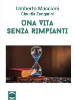 Una vita senza rimpianti di Umberto Maccioni, Claudia Zangarini edito da Golem Edizioni