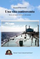 Una vita controvento. Storie di mare, di terra e di uomini di Pasquale Buonarotti edito da Edizioni Il Saggio