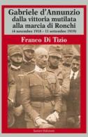 Gabriele d'Annunzio dalla vittoria mutilata alla marcia di Ronchi (4 novembre 1918 - 11 settembre 1919) di Franco Di Tizio edito da Ianieri