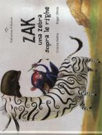 Zak. Una zebra sopra le righe. Ediz. a colori di Cristina Nenna edito da Valentina Edizioni