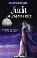 La salvatrice. Judit di Jacopo Rosolini edito da Porto Seguro
