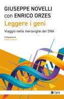 Leggere i geni. Viaggio nelle meraviglie del DNA di Giuseppe Novelli, Enrico Orzes edito da EGEA