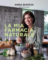 La mia farmacia naturale. Ricette semplici e rimedi antichi per curarsi con ciò che offre la natura di Anna @la.naturotopa Bianchi edito da Piemme