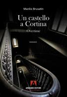 Un castello a Cortina overtime di Manlio Brusatin edito da Armando Editore