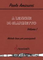 A lezione di clarinetto. Ediz. a spirale vol.1 di Paolo Amicucci edito da Accademia2008