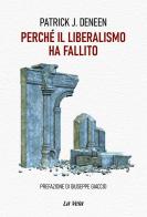 Perché il liberalismo ha fallito di Patrick J. Deneen edito da Edizioni La Vela (Viareggio)