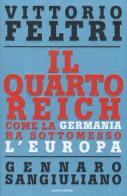 Il Quarto Reich. Come la Germania ha sottomesso l'Europa di Vittorio Feltri, Gennaro Sangiuliano edito da Mondadori