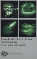 Cultura visuale. Immagini, sguardi, media, dispositivi di Andrea Pinotti, Antonio Somaini edito da Einaudi