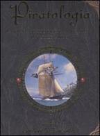 Piratologia. La vita a bordo di una nave pirata. Un'utile guida. Con gadget di Dugald Steer edito da Rizzoli