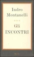 Gli incontri di Indro Montanelli edito da Rizzoli
