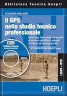 GPS nell studio professionale. Guida all'uso pratico degli strumenti di misura satellitari. Con CD-ROM di Leonardo Gualandi edito da Hoepli