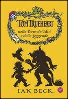 Tom Trueheart nella terra dei miti e delle leggende di Ian Beck edito da San Paolo Edizioni