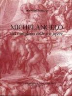 Michelangelo nel complesso delle sue opere di Armando Schiavo edito da Ist. Poligrafico dello Stato