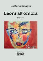 Leoni all'ombra di Gaetano Sinagra edito da Booksprint