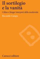 Il sortilegio e la vanità. Céline e Jünger interpreti della modernità di Riccardo Campa edito da Carocci