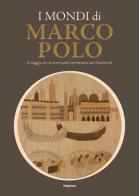 I mondi di Marco Polo. Il viaggio di un mercante veneziano del Duecento. Catalogo della mostra (Venezia, 6 aprile-29 settembre 2024) edito da Magonza