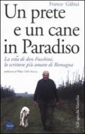 Un prete e un cane in paradiso. La vita di don Fuschini, lo scrittore più amato di Romagna di Franco Gàbici edito da Marsilio