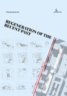 Regeneration of the recent past. International researching & teaching experience edito da Anteferma Edizioni
