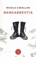Bankabbestia di Nicola Cavallini edito da bookabook