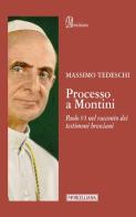 Processo a Montini. Paolo VI nel racconto dei testimoni bresciani di Massimo Tedeschi edito da Morcelliana
