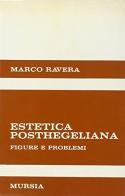 Estetica posthegeliana. Figure e problemi di Marco Ravera edito da Ugo Mursia Editore