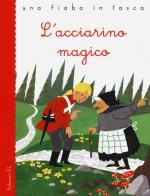 L' acciarino magico. Ediz. illustrata di Stefano Bordiglioni, Angelo Feltrin, Hans Christian Andersen edito da EL