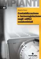 Contabilizzazione e termoregolazione negli edifici condominiali di Roberto Rocco edito da Tecniche Nuove