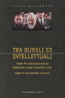 Tra rurali ed intellettuali di Franz Brandmayr edito da Edizioni Padre Pio da Pietrelcina