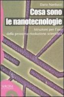 Cosa sono le nanotecnologie. Istruzioni per l'uso della prossima rivoluzione scientifica di Dario Narducci edito da Sironi