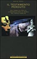 Il testamento perduto. Dall'Eden all'esilio: cinquemila anni di storia del popolo biblico di Rohl David M. edito da Newton & Compton