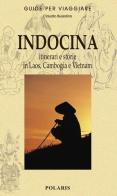 Indocina. Itinerari e storie in Laos, Cambogia e Vietnam di Claudio Bussolino edito da Polaris