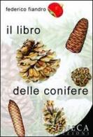Il libro delle conifere di Federico Fiandro edito da Seneca Edizioni
