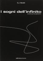 I sogni dell'infinito. Comunicazioni di G. J. Moretti edito da Leonardo (Pasian di Prato)