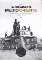 La disfatta del Medio Oriente. Due secoli di interventi occidentali nei paesi islamici di Jeremy Salt edito da Elliot