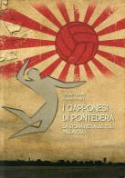 I giapponesi di Pontedera. La storia della U.S. Zoli pallavolo di Cesare Ferretti, Franco Ferrini edito da Tagete