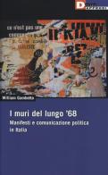 I muri del lungo '68. Manifesti e comunicazione politica in Italia di William Gambetta edito da DeriveApprodi
