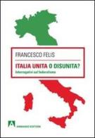 Italia unita o disunità? Interrogativi sul federalismo di Francesco Felis edito da Armando Editore