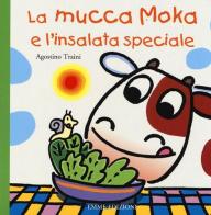 La mucca Moka e l'insalata speciale. Ediz. illustrata di Agostino Traini edito da Emme Edizioni