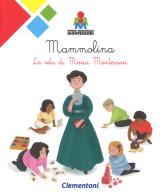 Mammolina. La vita di Maria Montessori di Irene Merlini edito da Clementoni