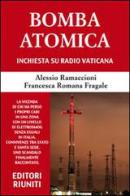 Bomba atomica. Inchiesta su Radio vaticana di Alessio Ramaccioni, Francesca R. Fragale edito da Eir