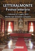 Letteralmonte festival letterario. Prima edizione (4-5 luglio 2015, Monte San Giovanni Campano) edito da David and Matthaus