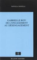 Gabrielle Roy: de l'engagement au désengagement di Novella Novelli edito da Bulzoni