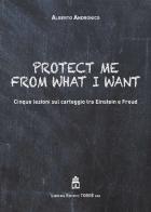 Protect me from what I want. Cinque lezioni sul carteggio tra Einstein e Freud di Alberto Andronico edito da Libreria Editrice Torre
