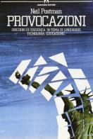 Provocazioni. Obiezioni di coscienza in tema di linguaggio, tecnologia, educazione di Neil Postman edito da Armando Editore