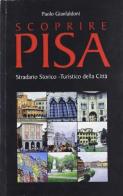 Scoprire Pisa. Stradario storico-turistico della città di Paolo Gianfaldoni edito da CLD Libri