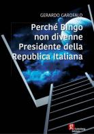 Perché Bingo non divenne presidente della Repubblica Italiana di Gerardo Garofalo edito da Gutenberg Edizioni
