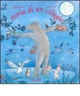 Storia di un ciliegio di Luigi Dal Cin, Anna Curti edito da Castalia Casa Editrice
