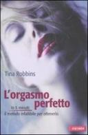 L' orgasmo perfetto di Tina Robbins edito da Vallardi A.