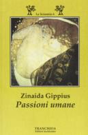 Passioni umane di Zinaida Gippius edito da Tranchida