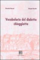 Vocabolario del dialetto chioggiotto di Riccardo Naccari, Giorgio Boscolo edito da Il Leggio